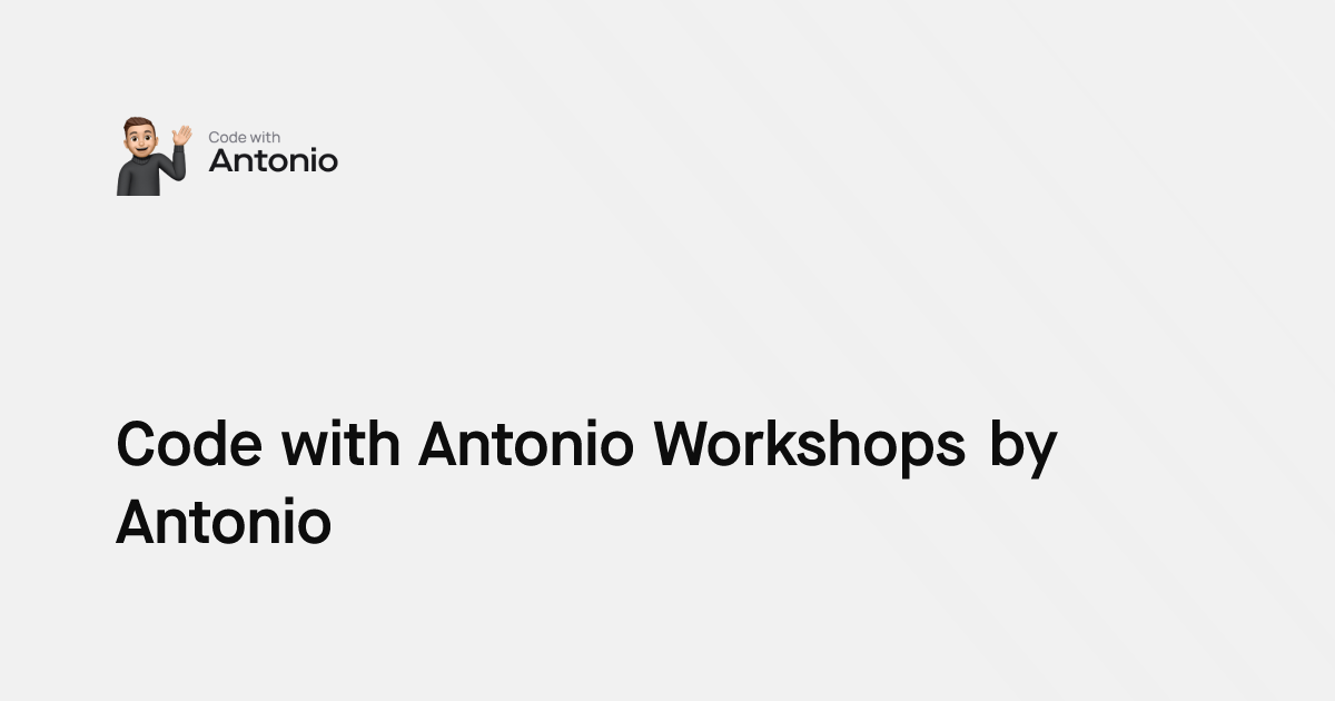 Code with Antonio Workshops by Antonio